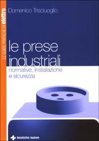 Le prese industriali. Normative, installazione e sicurezza - Domenico Trisciuoglio - copertina