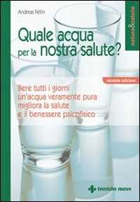 Libro Quale acqua per la nostra salute? Andreas Fellin