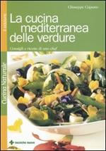 La cucina mediterranea delle verdure. Consigli e ricette di uno chef