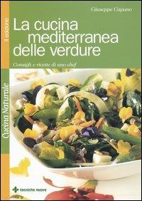 La cucina mediterranea delle verdure. Consigli e ricette di uno chef - Giuseppe Capano - copertina