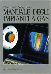 Manuale degli impianti a gas. Ediz. illustrata - Vittorio Bearzi,Pierluigi Licheri - copertina
