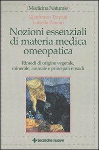 Nozioni essenziali di materia medica omeopatica. Rimedi di origine vegetale, minerale, animale e principali nosodi - Gianfranco Trapani,Luisella Zanino - copertina