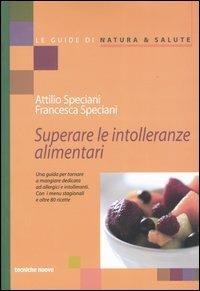 Superare le intolleranze alimentari - Attilio Speciani,Francesca Speciani - copertina