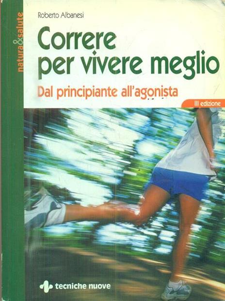 Correre per vivere meglio. Dal principiante all'agonista - Roberto Albanesi - 4