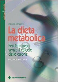 La dieta metabolica. Perdere peso senza il calcolo delle calorie - Marcello Mandatori - copertina