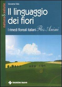 Il linguaggio dei fiori. I rimedi floreali italiani «Flos animi» - Giovanna Tolio - copertina