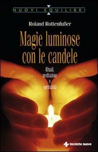 Magie luminose con le candele. Rituali, meditazione e spiritualità - Roland Rottenfusser - copertina