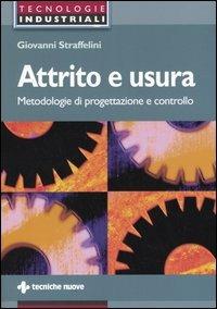 Attrito e usura. Metodologie di progettazione e controllo - Giovanni Straffelini - copertina