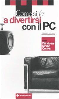Come si fa a divertirsi con il PC - Claudio Romeo - copertina