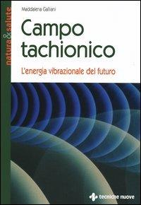 Campo tachionico. L'energia vibrazionale del futuro - Maddalena Galliani - copertina