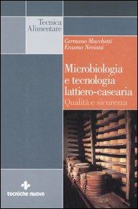 Microbiologia e tecnologia lattiero-casearia. Qualità e sicurezza - Germano Mucchetti,Erasmo Neviani - copertina