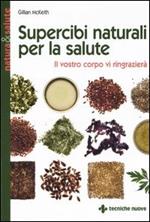 Supercibi naturali per la salute. Il vostro corpo vi ringrazierà