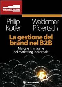 La gestione del brand nel B2B - Philip Kotler,Waldemar Pfoertsch - copertina