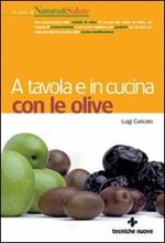 A tavola e in cucina con le olive. Ediz. illustrata