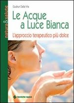 Le acque a luce bianca. L'approccio terapeutico più dolce