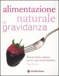 Alimentazione naturale in gravidanza. Ricette facili e salutari per te e il tuo bambino - Hope Ricciotti - copertina