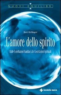 L'amore dello spirito. Dalle costellazioni familiari alle costellazioni spirituali - Bert Hellinger - copertina
