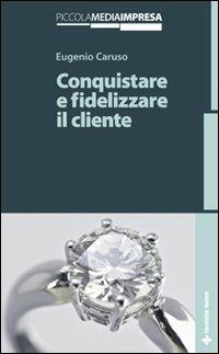 Conquistare e fidelizzare il cliente - Eugenio Caruso - copertina