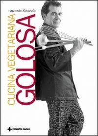 Cucina vegetariana golosa - Antonio Scaccio - copertina