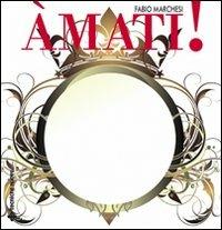 Amati! Amare se stessi è la rivelazione - Fabio P. Marchesi - copertina