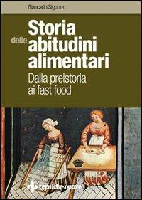 Storia delle abitudini alimentari. Dalla preistoria ai fast food - Giancarlo Signore - copertina