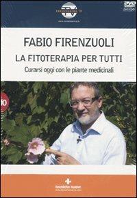 La fitoterapia per tutti. Curarsi oggi con le piante medicinali. Con DVD - Fabio Firenzuoli - copertina