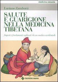 Salute e guarigione nella medicina tibetana. Segreti e fondamenti esposti da un medico occidentale - Luciano Zambotti - copertina