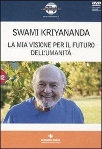 La mia visione per il futuro dell'umanità. Con DVD - Kriyananda Swami - copertina