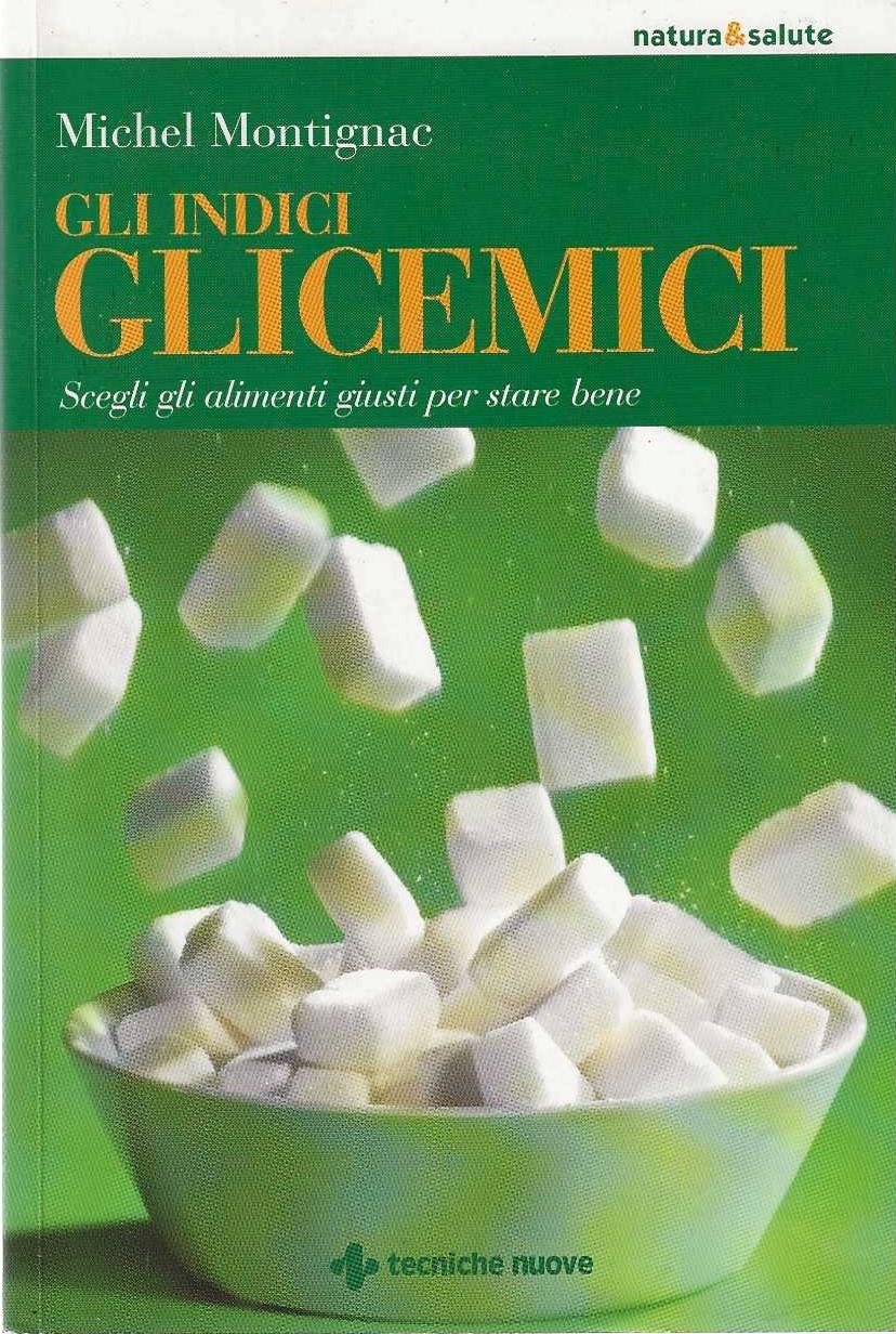 Gli indici glicemici. Scegli gli alimenti giusti per stare bene