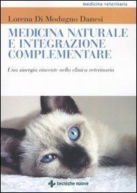 Medicina naturale e integrazione complementare. Una sinergia vincente nella clinica veterinaria - Lorena Di Modugno Danesi - copertina