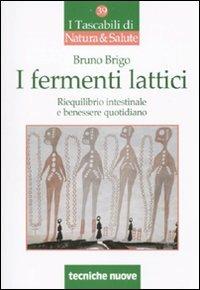 I fermenti lattici. Riequilibrio intestinale e benessere quotidiano - Bruno Brigo - copertina