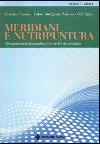Meridiani e nutripuntura. 38 nutrimenti fondamentali per la vitalità dei meridiani - Cristina Cuomo,Fabio Burigana,Antonio Dell'Aglio - copertina