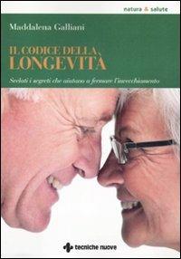 Il codice della longevità. Svelati i segreti che aiutano a fermare l'invecchiamento - Maddalena Galliani - copertina