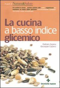 La cucina a basso indice glicemico - Barbara Asprea,Giuseppe Capano - copertina