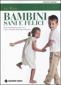 Bambini sani e felici. Dal concepimento ai sette anni con le australian bush flower essences - Jan White - copertina