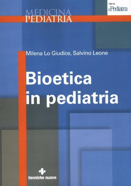 Bioetica in pediatria - Milena Lo Giudice,Salvino Leone - copertina