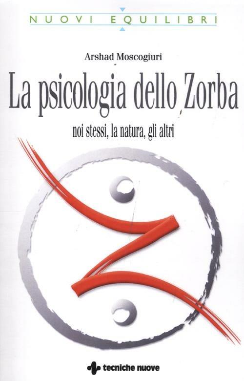 La psicologia dello Zorba. Noi stessi, la natura, gli altri - Arshad Moscogiuri - copertina