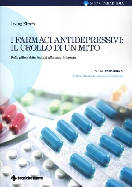 I farmaci antidepressivi: il crollo di un mito. Dalle pillole della felicità alla cura integrata - Irving Kirsch - copertina