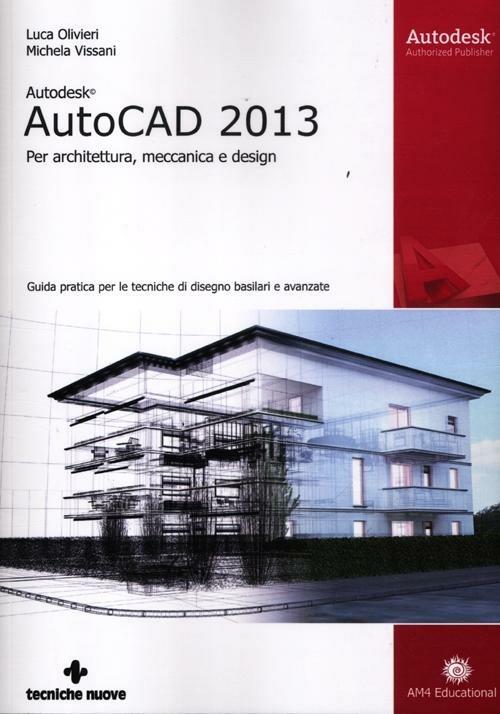Autodesk AutoCad 2013. Per architettura, meccanica e design - Luca Olivieri,Michela Vissani - copertina