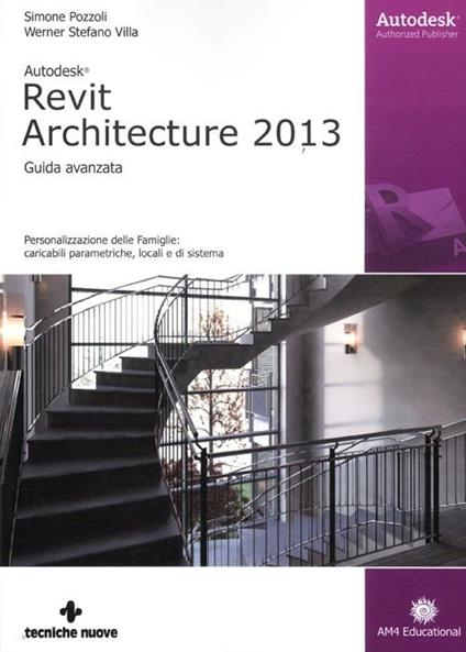 Autodesk Revit Architecture 2013. Guida avanzata - Simone Pozzoli,Stefano Werner Villa - copertina