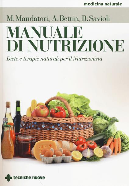 Manuale di nutrizione. Diete e terapie naturali per il nutrizionista - Marcello Mandatori,Annalisa Bettin,Beatrice Savioli - copertina