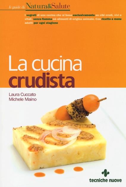 La cucina crudista - Laura Cuccato,Michele Maino - copertina