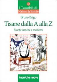 Tisane dalla A alla Z. Ricette antiche e moderne - Bruno Brigo - copertina