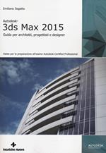 Autodesk 3DS Max 2015. Guida per architetti, progettisti e designer