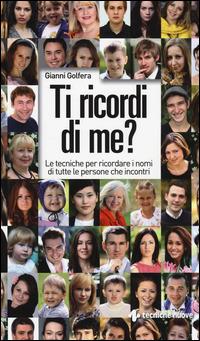 Ti ricordi di me? Le tecniche per ricordare i nomi di tutte le persone che incontri - Gianni Golfera - copertina