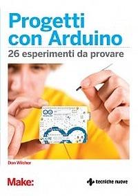 Progetti con Arduino. 26 esperimenti da provare - Don Wilcher - copertina
