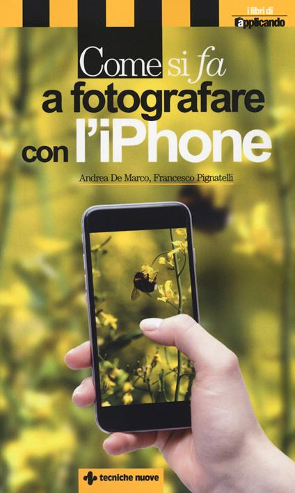 Come si fa a fotografare con l'iPhone - Andrea De Marco,Francesco Pignatelli - copertina