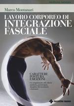 Lavoro corporeo di integrazione fasciale. Carattere, postura, emozioni. Un complemento alla clinica sanitaria, psicoterapia, discipline del movimento e benessere