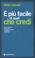 È più facile di quel che credi. Come cambiare prospettiva e trovare soluzioni ai problemi quotidiani