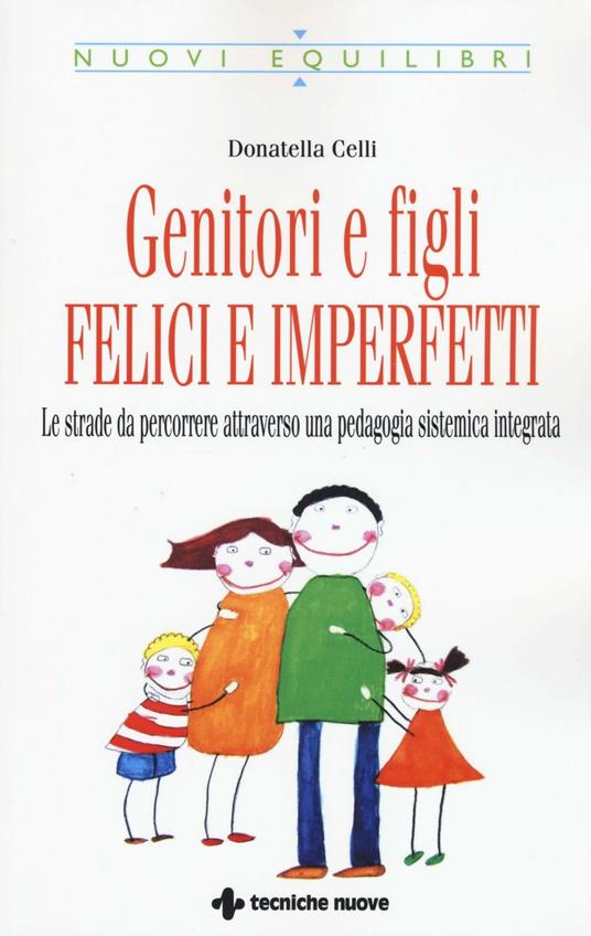 Genitori imperfetti, bambini felici. Le strade da percorrere attraverso una pedagogia sistemica integrata - Donatella Celli - copertina